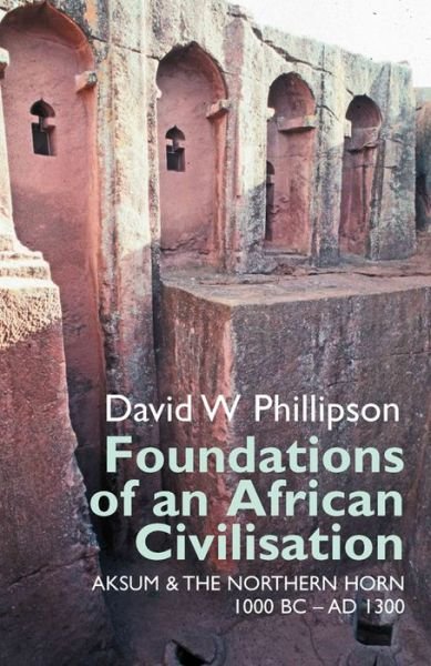 Cover for David W. Phillipson · Foundations of an African Civilisation: Aksum and the northern Horn, 1000 BC - AD 1300 - Eastern Africa Series (Pocketbok) (2014)