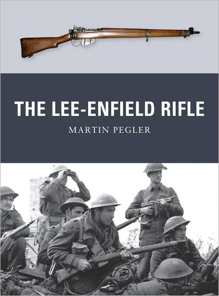 The Lee-Enfield Rifle - Weapon - Martin Pegler - Books - Bloomsbury Publishing PLC - 9781849087889 - January 20, 2012