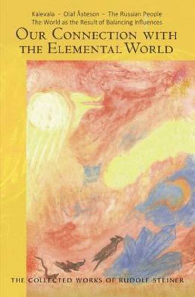 Cover for Rudolf Steiner · Our Connection with the Elemental World: Kalevala - Olaf Asteson - The Russian People the World as the Result of Balancing Influences - The Collected Works of Rudolf Steiner (Paperback Book) (2016)