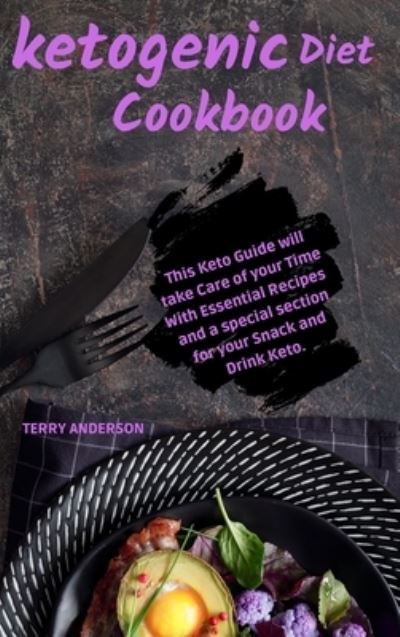 Cover for Terry Anderson · Keto Diet Cookbook: This Keto Guide will take Care of your Time with Essential Recipes, and a special section for your Snack and Drink Keto (Hardcover Book) (2021)