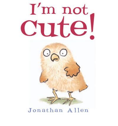 Cover for Jonathan Allen · I'm Not Cute! (Board book) (2019)