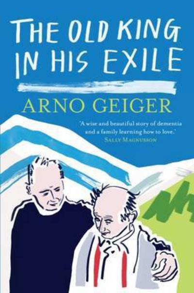 Cover for Arno Geiger · The Old King in his Exile: Shortlisted for the Schlegel-Tieck Prize (Paperback Bog) (2017)