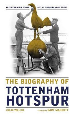 Cover for Julie Welch · The Biography of Tottenham Hotspur (Innbunden bok) [3 New edition] (2019)
