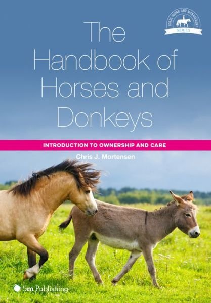 Cover for Chris J. Mortensen · The Handbook of Horses and Donkeys: Introduction to Ownership and Care - Horse Riding and Management (Paperback Book) (2018)