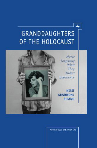 Cover for Nirit Gradwohl Pisano · Granddaughters of the Holocaust: Never Forgetting What They Didn't Experience - Psychoanalysis and Jewish Life (Hardcover Book) (2012)