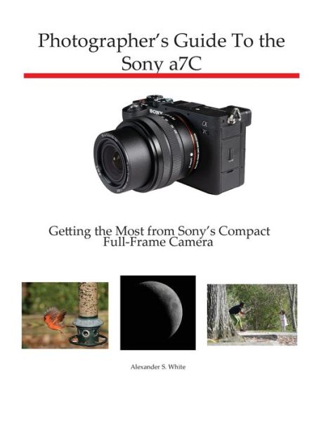 Cover for Alexander S White · Photographer's Guide to the Sony a7C: Getting the Most from Sony's Compact Full-Frame Camera (Paperback Book) (2021)