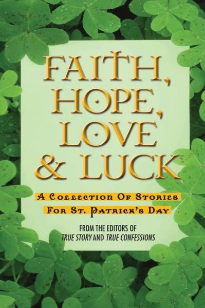 Cover for The Editors of True Story and True Confessions · Faith, Hope, Love &amp; Luck (Pocketbok) (2014)