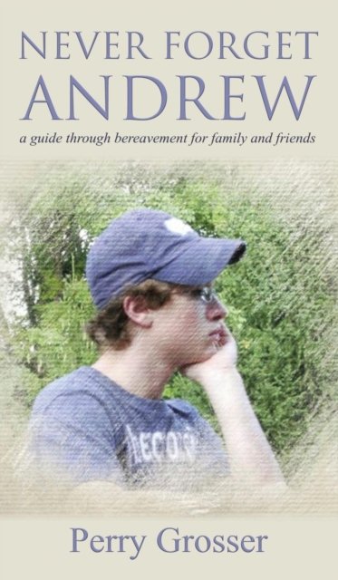 Cover for Perry Grosser · Never Forget Andrew (Hardcover Book) (2017)