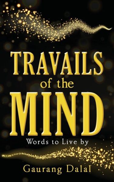 Travails of the Mind - Gaurang Dalal - Books - Notion Press, Inc. - 9781945400889 - May 13, 2016
