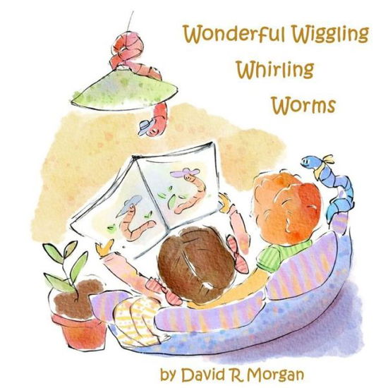 Cover for David R Morgan · Wonderful Wiggling Whirling Worms (Paperback Book) (2019)