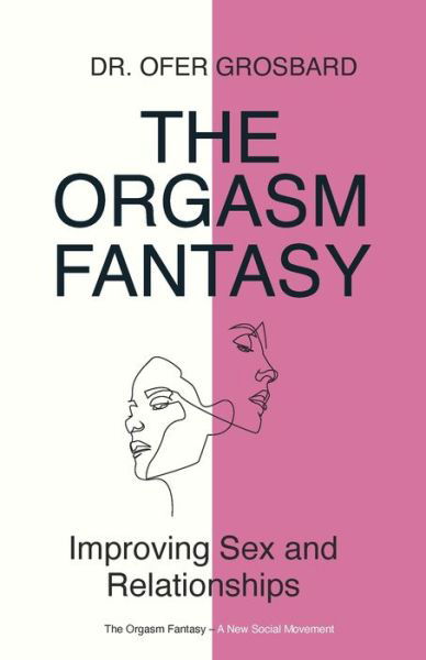 Cover for Dr Ofer Grosbard · The Orgasm Fantasy (Pocketbok) (2021)