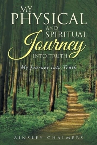 Cover for Ainsley Chalmers · My Physical and Spiritual Journey into Truth (Paperback Book) (2021)