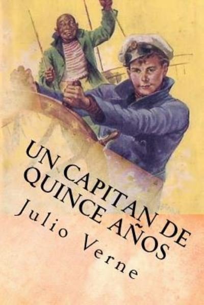 Un Capitan de Quince Anos (Spanish) Edition - Julio Verne - Kirjat - Createspace Independent Publishing Platf - 9781973782889 - maanantai 24. heinäkuuta 2017