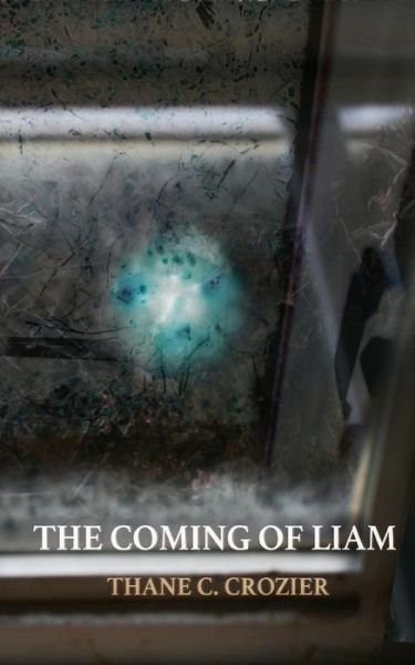 Cover for Thane C Crozier · The Coming of Liam (Pocketbok) (2017)