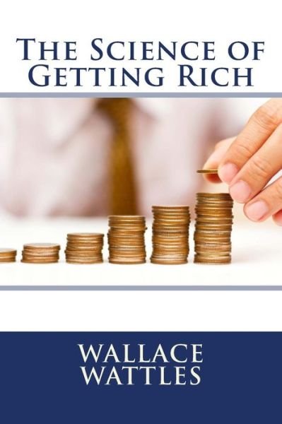 The Science of Getting Rich - Wallace Wattles - Boeken - Createspace Independent Publishing Platf - 9781979285889 - 31 oktober 2017
