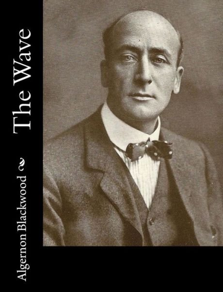Cover for Algernon Blackwood · The Wave (Paperback Book) (2017)