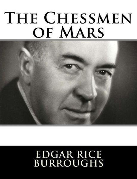 The Chessmen of Mars - Edgar Rice Burroughs - Books - Createspace Independent Publishing Platf - 9781982085889 - December 29, 2017