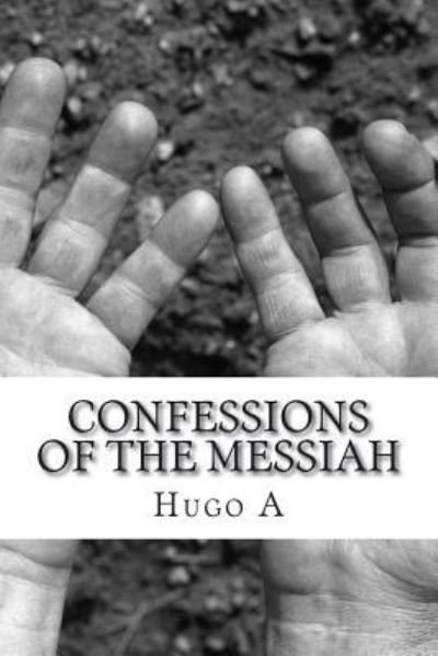 Hugo A · Confessions of the Messiah (Paperback Book) (2018)