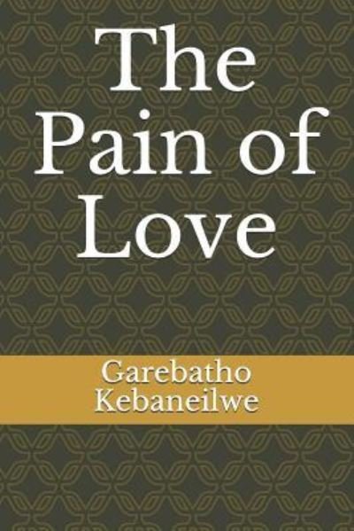 Cover for Garebatho Kebaneilwe · The Pain of Love (Paperback Book) (2010)