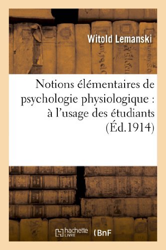 Cover for Lemanski-w · Notions Elementaires De Psychologie Physiologique: a L Usage Des Etudiants et Des Jeunes Medecins (Pocketbok) (2013)