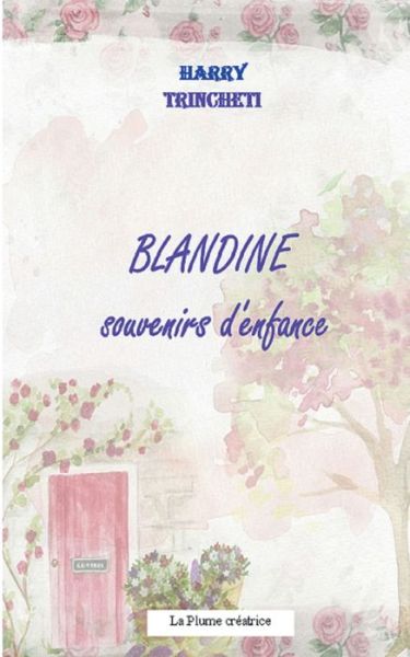 Blandine, souvenirs d'enfance - Harry Trincheti - Boeken - Books on Demand - 9782322011889 - 5 februari 2023