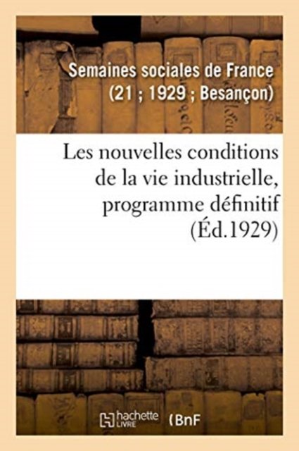 Cover for Semaines Sociales · Les Nouvelles Conditions de la Vie Industrielle, Programme Definitif (Taschenbuch) (2018)