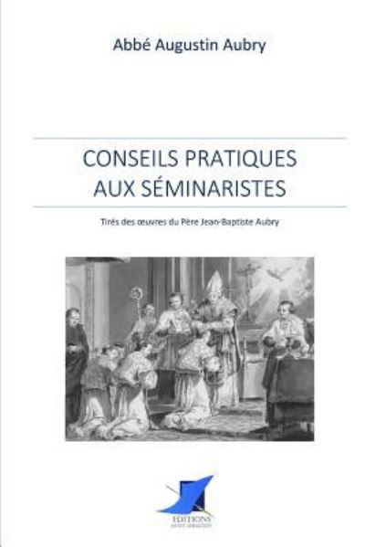 Cover for Abbe Augustin Aubry · Conseils pratiques aux s minaristes (Paperback Book) (2017)