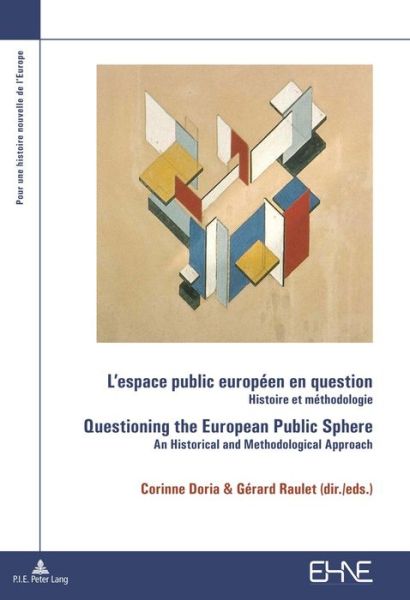 L'espace public europeen en question / Questioning the European Public Sphere: Histoire et methodologie / An historical and methodological approach - Pour une histoire nouvelle de l'Europe - - Books - Peter Lang AG, Internationaler Verlag de - 9782875742889 - March 28, 2016