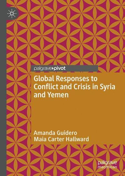 Cover for Amanda Guidero · Global Responses to Conflict and Crisis in Syria and Yemen (Hardcover Book) [2019 edition] (2019)