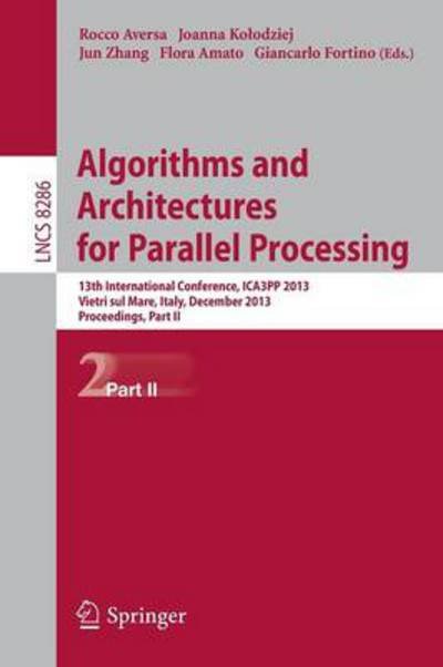 Cover for Rocco Aversa · Algorithms and Architectures for Parallel Processing: 13th International Conference, ICA3PP 2013, Vietri sul Mare, Italy, December 18-20, 2013, Proceedings, Part II - Theoretical Computer Science and General Issues (Paperback Bog) [2013 edition] (2013)