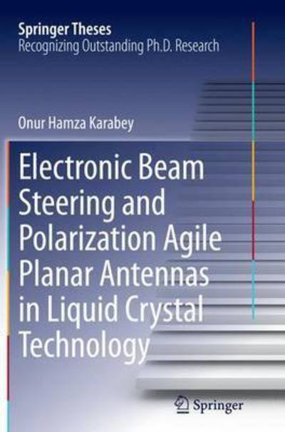 Cover for Onur Hamza Karabey · Electronic Beam Steering and Polarization Agile Planar Antennas in Liquid Crystal Technology - Springer Theses (Taschenbuch) [Softcover reprint of the original 1st ed. 2014 edition] (2016)