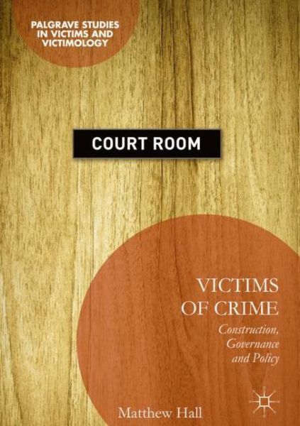 Cover for Matthew Hall · Victims of Crime: Construction, Governance and Policy - Palgrave Studies in Victims and Victimology (Hardcover Book) [1st ed. 2017 edition] (2018)