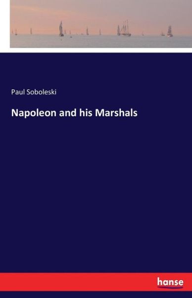 Cover for Soboleski · Napoleon and his Marshals (Book) (2017)