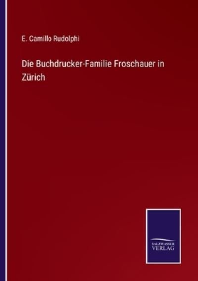 Cover for E Camillo Rudolphi · Die Buchdrucker-Familie Froschauer in Zurich (Pocketbok) (2022)