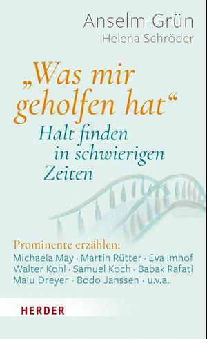 Cover for Anselm Grün · &quot;Was mir geholfen hat ...&quot; - Halt finden in schwierigen Zeiten (Hardcover bog) (2022)