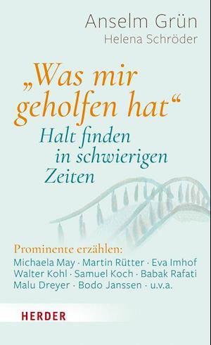 Cover for Anselm Grün · &quot;Was mir geholfen hat ...&quot; - Halt finden in schwierigen Zeiten (Hardcover Book) (2022)