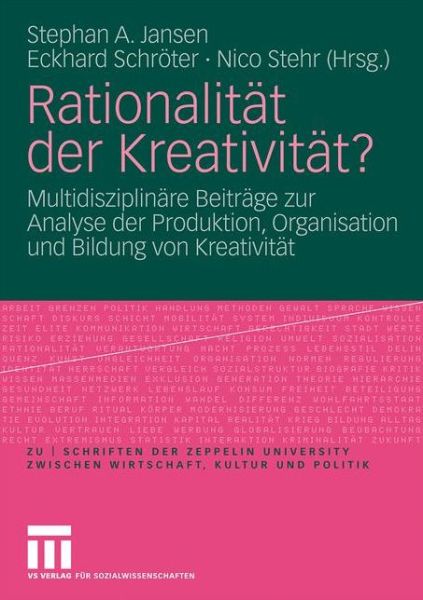 Cover for Stephan a Jansen · Rationalitat Der Kreativitat?: Multidisziplinare Beitrage Zur Analyse Der Produktion, Organisation Und Bildung Von Kreativitat - Zu - Schriften der Zeppelin Universitat. Zwischen Wirtschaft (Paperback Book) [2009 edition] (2009)