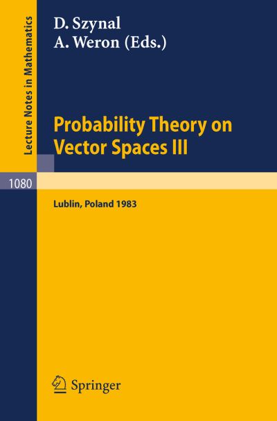 Cover for D Szynal · Probability Theory on Vector Spaces Iii: Proceedings of a Conference Held in Lublin, Poland, August 24-31, 1983 - Lecture Notes in Mathematics (Paperback Book) (1984)