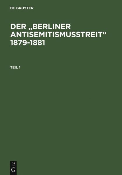 Cover for Der Berliner Antisemitismusstreit 1879-1881: Eine Kontroverse Um Die Zugehorigkeit Der Deutschen Juden Zur Nation. Kommentierte Quellenedition. (Hardcover Book) [Reprint 2011 edition] (2004)