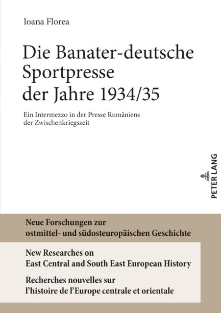 Cover for Ioana Florea · Die Banater-deutsche Sportpresse der Jahre 1934/35; Ein Intermezzo in der Presse Rumaniens der Zwischenkriegszeit - Neue Forschungen Zur Ostmittel- Und Suedosteuropaeischen Ges (Hardcover bog) (2021)