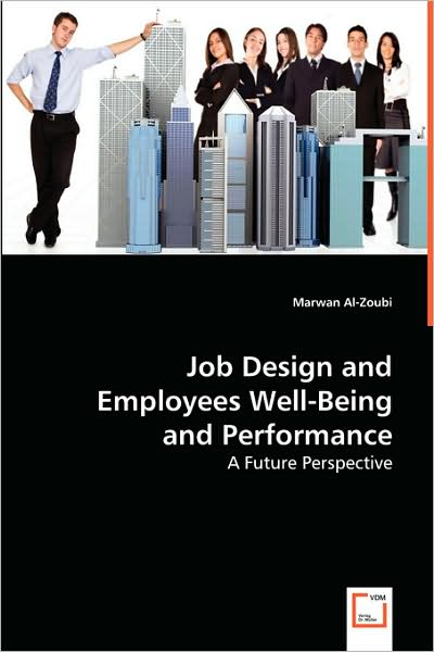 Job Design and Employees Well-being and Performance: a Future Perspective - Marwan Al-zoubi - Books - VDM Verlag - 9783639019889 - May 20, 2008