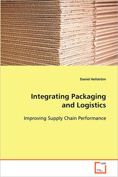 Integrating Packaging and Logistics: Improving Supply Chain Performance - Daniel Hellström - Bücher - VDM Verlag Dr. Müller - 9783639080889 - 6. Oktober 2008