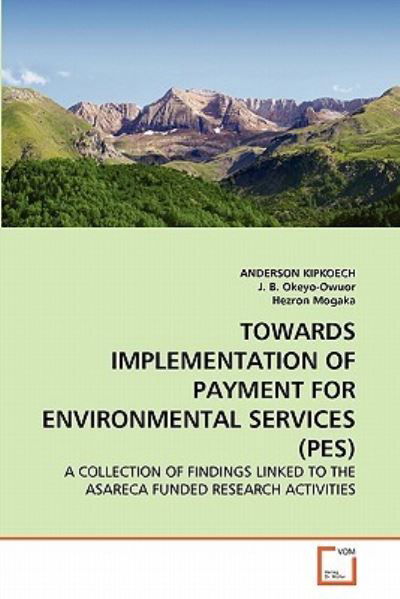 Cover for Hezron Mogaka · Towards Implementation of Payment for Environmental Services (Pes): a Collection of Findings Linked to the Asareca Funded Research Activities (Paperback Book) (2011)