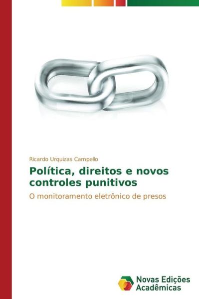 Cover for Ricardo Urquizas Campello · Política, Direitos E Novos Controles Punitivos: O Monitoramento Eletrônico De Presos (Paperback Book) [Portuguese edition] (2014)