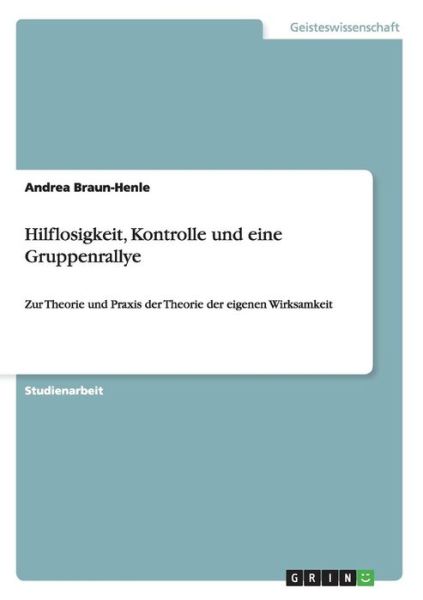 Cover for Andrea Braun-Henle · Hilflosigkeit, Kontrolle und eine Gruppenrallye: Zur Theorie und Praxis der Theorie der eigenen Wirksamkeit (Paperback Book) [German edition] (2008)