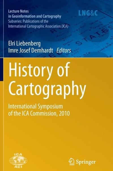 Cover for Elri Liebenberg · History of Cartography: International Symposium of the ICA Commission, 2010 - Lecture Notes in Geoinformation and Cartography (Pocketbok) [2012 edition] (2014)