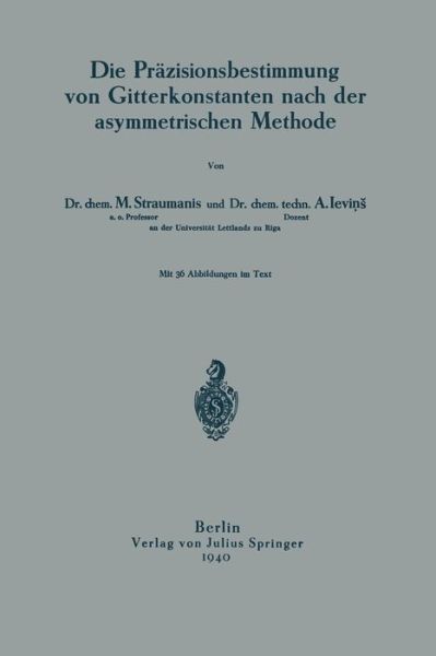 Cover for M Straumanis · Die Prazisionsbestimmung Von Gitterkonstanten Nach Der Asymmetrischen Methode (Paperback Book) [1940 edition] (1940)