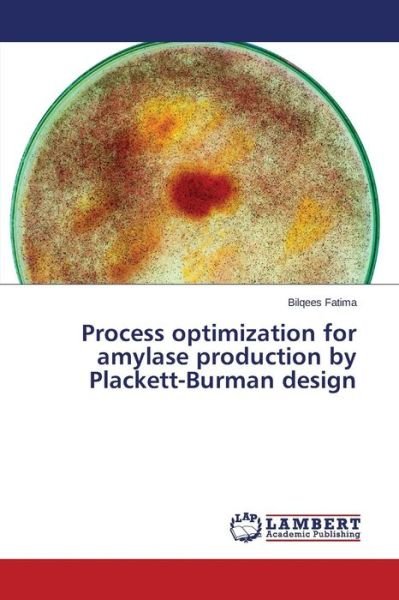 Cover for Bilqees Fatima · Process Optimization for Amylase Production by Plackett-burman Design (Taschenbuch) (2014)