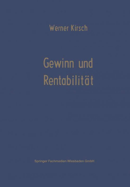 Cover for Werner Kirsch · Gewinn Und Rentabilitat - Die Betriebswirtschaft in Forschung Und Praxis (Paperback Book) [Softcover Reprint of the Original 1st 1968 edition] (1968)