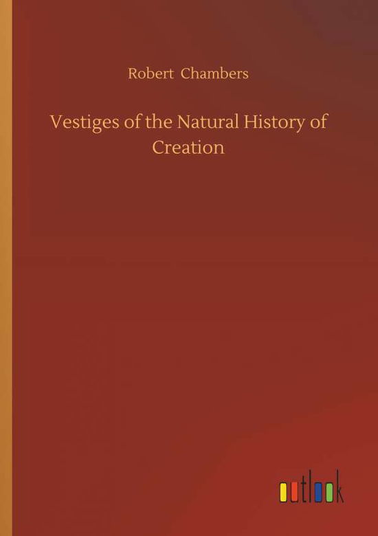 Cover for Robert Chambers · Vestiges of the Natural History of Creation (Pocketbok) (2018)